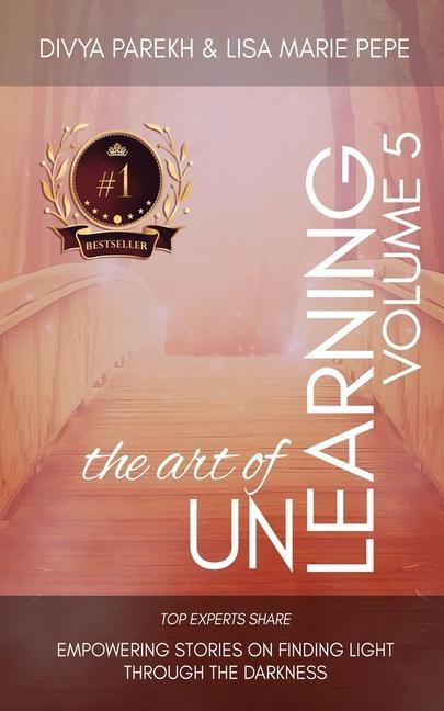 Könyv The Art of Unlearning: Top Experts Share Personal Stories of Moving from Tragedy to Triumph Linda Stapleton