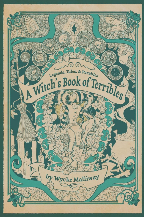 Книга A Witch's Book of Terribles: Legends, Tales, & Parables 