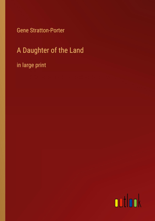 Knjiga A Daughter of the Land Gene Stratton-Porter