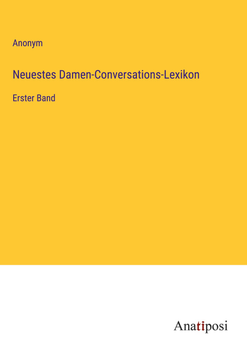 Knjiga Neuestes Damen-Conversations-Lexikon Anonym