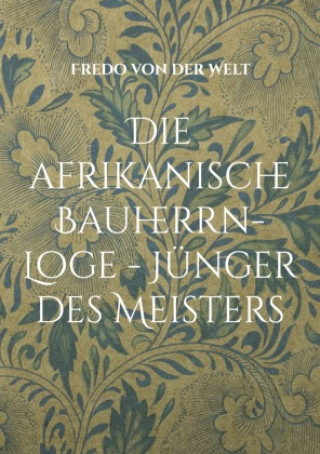 Könyv Die afrikanische Bauherrn-Loge - Jünger des Meisters 