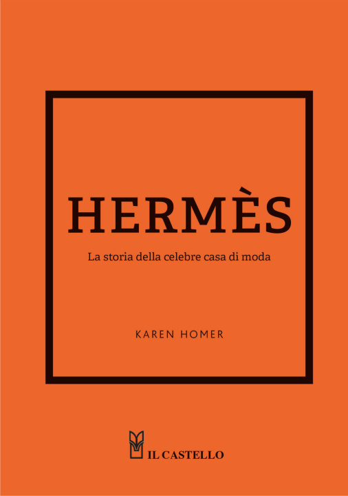 Kniha Hermes. La storia della celebre casa di moda Karen Homer