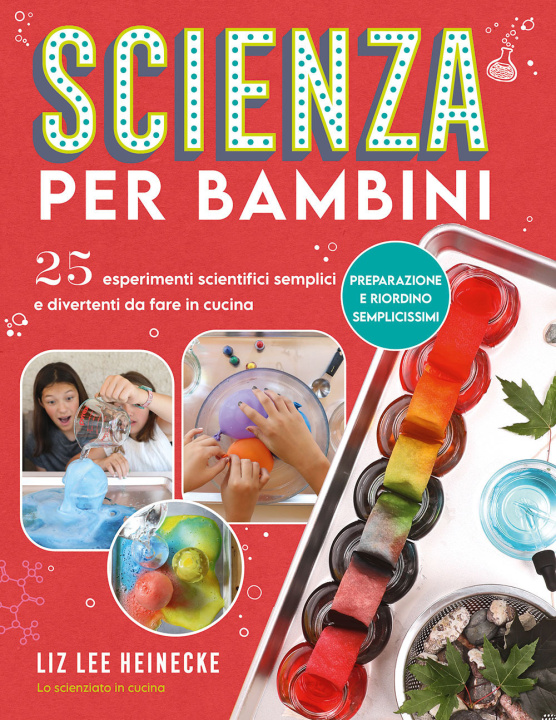 Kniha Scienza per bambini. 25 esperimenti scientifici semplici e divertenti da fare in cucina Liz Lee Heinecke
