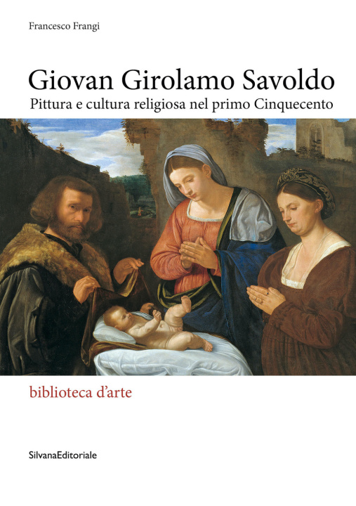 Könyv Giovan Girolamo Savoldo. Pittura e cultura religiosa nel primo Cinquecento Francesco Frangi