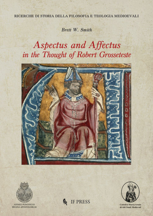 Knjiga Aspectus and Affectus in the thought of Robert Grosseteste Brett W. Smith