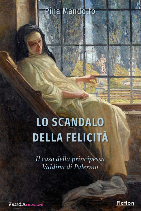 Könyv scandalo della felicità. Il caso della principessa Valdina di Palermo Pina Mandolfo