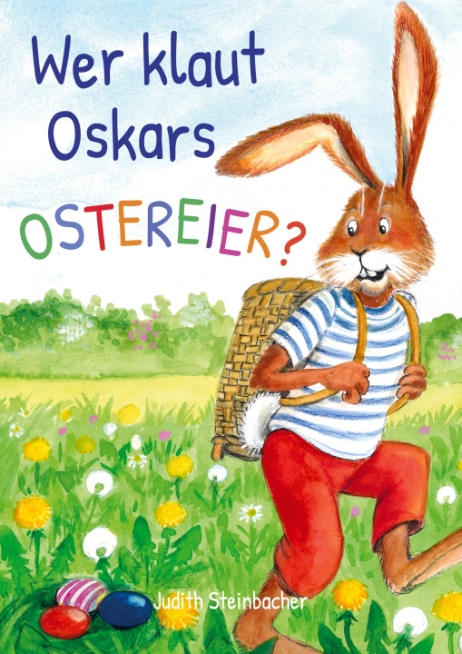 Könyv Wer klaut Oskars Ostereier? Die Suche nach dem Ostereierdieb - Bilderbuch zu Ostern für Kinder ab 3 Jahre Judith Steinbacher