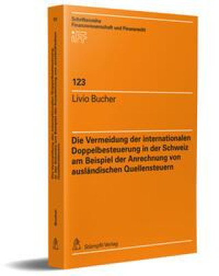 Kniha Die Vermeidung der internationalen Doppelbesteuerung in der Schweiz am Beispiel der Anrechnung von ausländischen Quellensteuern Livio Bucher