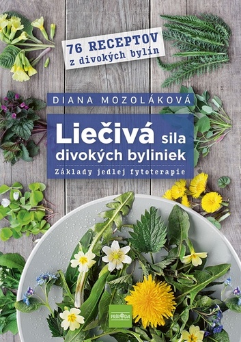 Book Liečivá sila divokých byliniek: Základy jedlej fytoterapie Diana Mozoláková
