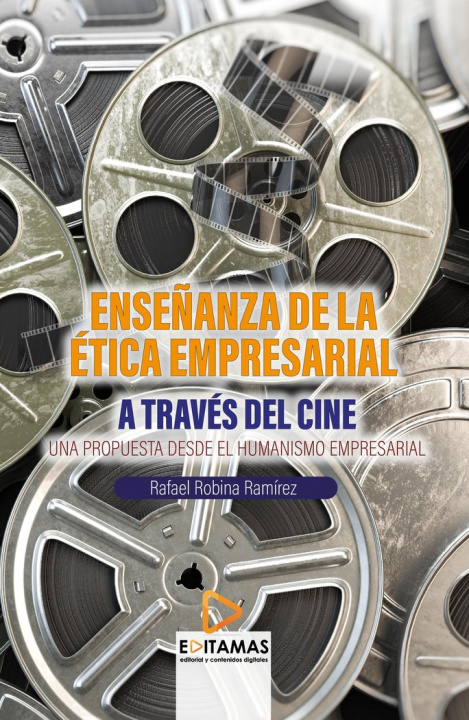 Книга LA ENSEÑANZA DE LA ETICA EMPRESARIAL A TRAVES DEL CINE ROBINA RAMIREZ