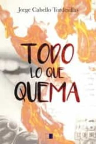Knjiga TODO LO QUE QUEMA JORGE CABELLO TORDESILLAS