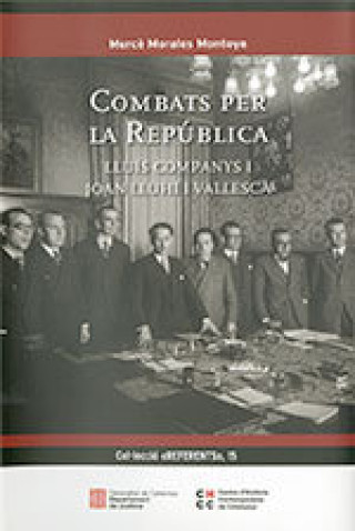 Kniha COMBATS PER LA REPUBLICA LLUIS COMPANYS I JOAN LLUHI I VALL MORALES MONTOYA