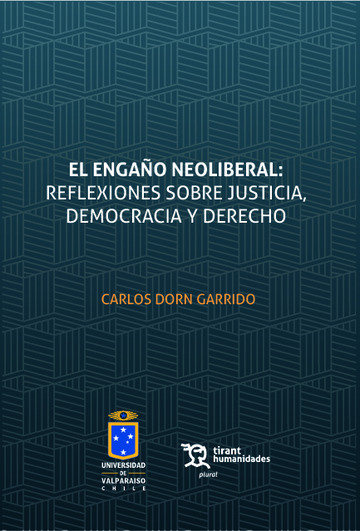 Kniha EL ENGAÑO NEOLIBERAL REFLEXIONES SOBRE JUSTICIA, DEMOCRACIA DORN GARRIDO