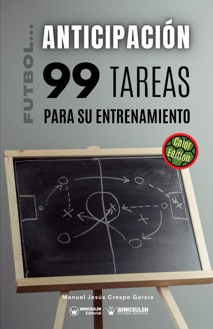 Книга FUTBOL LA ANTICIPACION 99 TAREAS PARA SU ENTRENAMIENTO (EDI CRESPO GARCIA