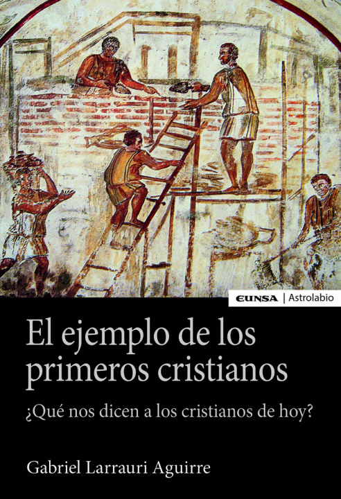 Kniha EL EJEMPLO DE LOS PRIMEROS CRISTIANOS LARRAURI AGUIRRE