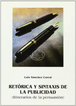 Kniha RETORICA Y SINTAXIS DE LA PUBLICIDAD ITINERARIOS DE PERSUACI SANCHEZ CORRAL