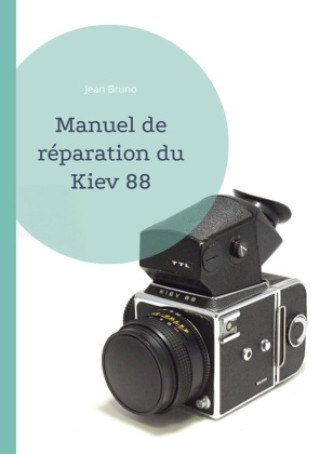 Könyv Manuel de réparation du Kiev 88 Jean Bruno