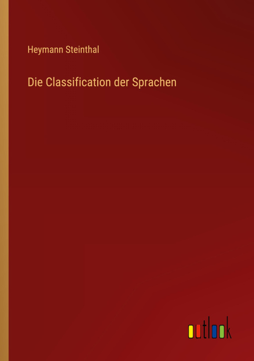 Knjiga Die Classification der Sprachen Heymann Steinthal