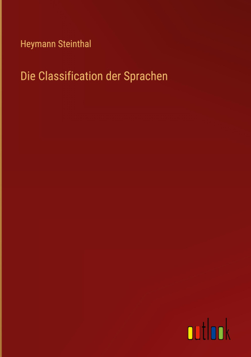 Knjiga Die Classification der Sprachen Heymann Steinthal