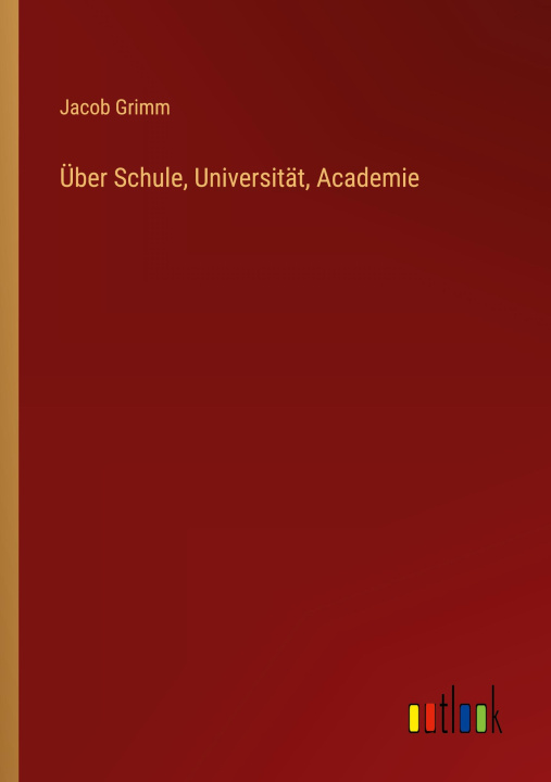 Knjiga Über Schule, Universität, Academie Jacob Grimm
