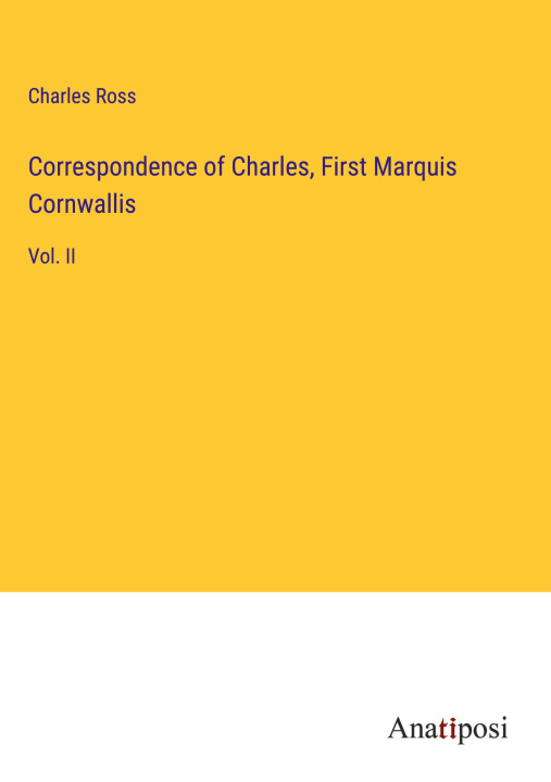 Knjiga Correspondence of Charles, First Marquis Cornwallis Charles Ross
