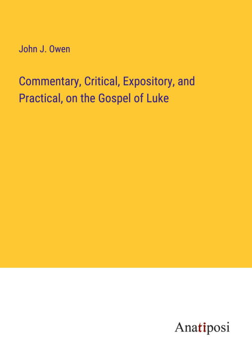 Knjiga Commentary, Critical, Expository, and Practical, on the Gospel of Luke John J. Owen