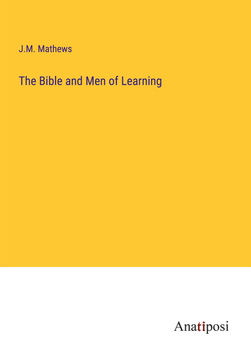 Boek The Bible and Men of Learning J.M. Mathews