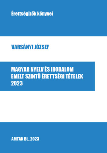 Könyv Magyar nyelv és irodalom emelt szintű érettségi tételek - 2023 Varsányi József