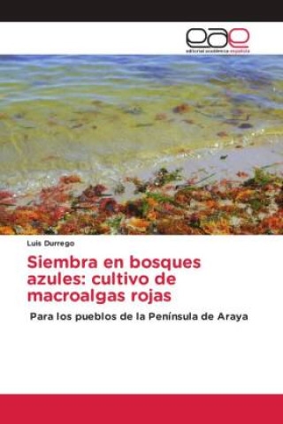 Knjiga Siembra en bosques azules: cultivo de macroalgas rojas Luis Durrego