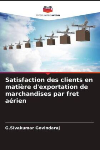 Boek Satisfaction des clients en matière d'exportation de marchandises par fret aérien G.Sivakumar Govindaraj