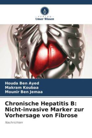 Kniha Chronische Hepatitis B: Nicht-invasive Marker zur Vorhersage von Fibrose Makram Koubaa