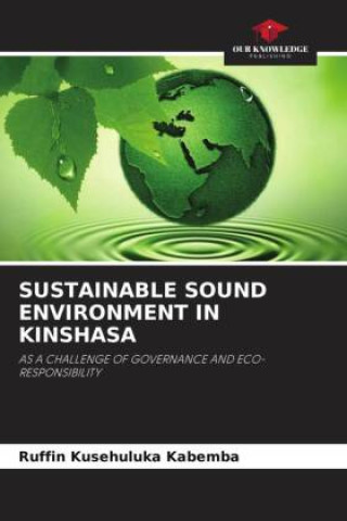 Boek SUSTAINABLE SOUND ENVIRONMENT IN KINSHASA Ruffin Kusehuluka Kabemba