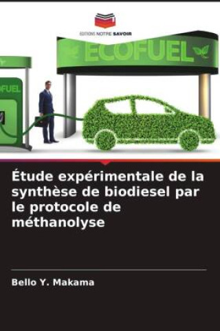 Buch Étude expérimentale de la synthèse de biodiesel par le protocole de méthanolyse Bello Y. Makama