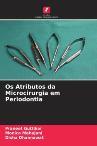 Knjiga Os Atributos da Microcirurgia em Periodontia Praneet Guttikar