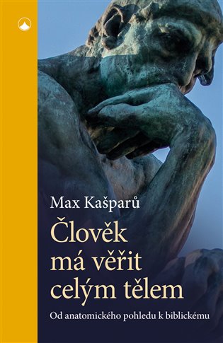 Könyv Člověk má věřit celým tělem - Od anatomického pohledu k biblickému Max Kašparů
