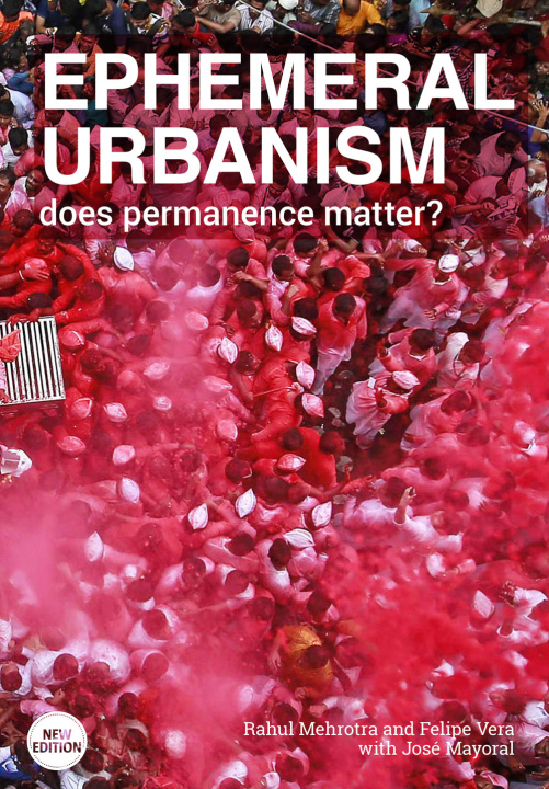 Book Ephemeral urbanism. Does permanence matter? Rahul Mehrotra