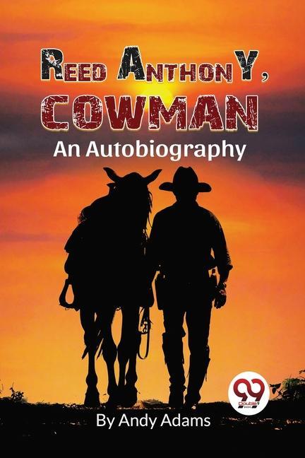 Kniha Reed Anthony, Cowman An Autobiography Andy Adams