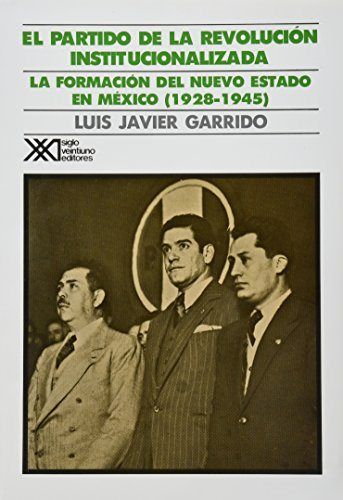 Kniha El Partido de la Revolución Institucionalizada. Medio siglo de poder político en México. Garrido