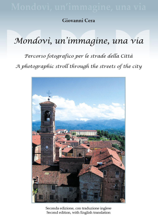 Könyv Mondovì, un'immagine, una via. Percorso fotografico per le strade della città. A photographic stroll through the streets of the city Giovanni Cera