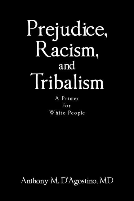 Boek Prejudice, Racism, and Tribalism: A Primer for White People Anthony M. D'Agostino MD