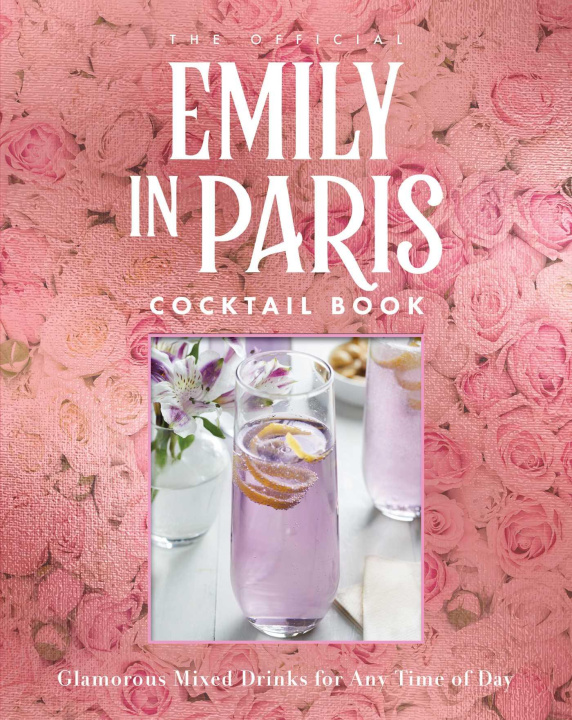 Carte The Official Emily in Paris Cocktail Book: Delicious Mixed Drinks from the City of Light 
