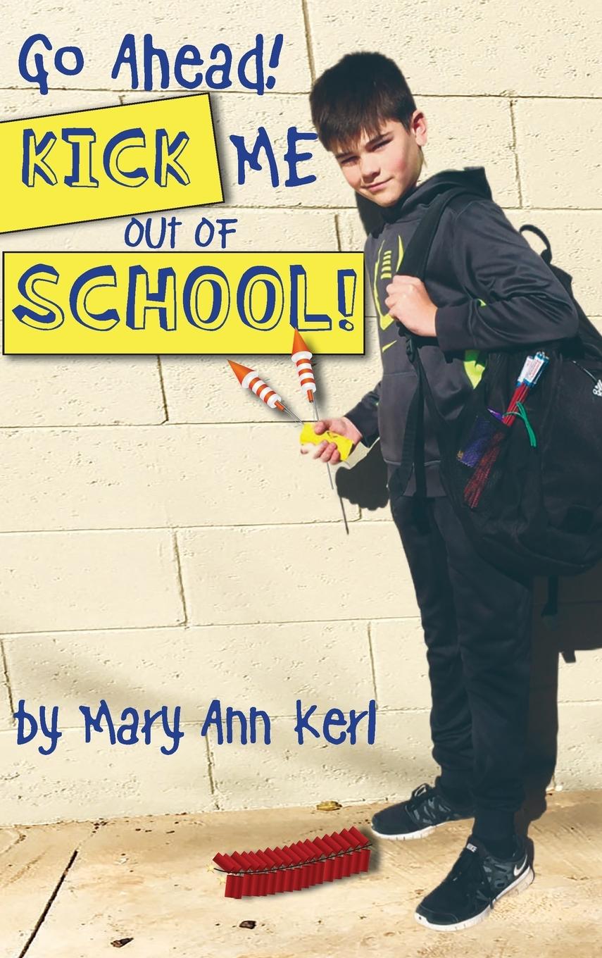 Boek Go Ahead! Kick Me Out of School! Mary Ann Kerl