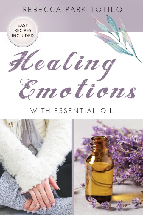 Книга Healing Emotions With Essential Oil 