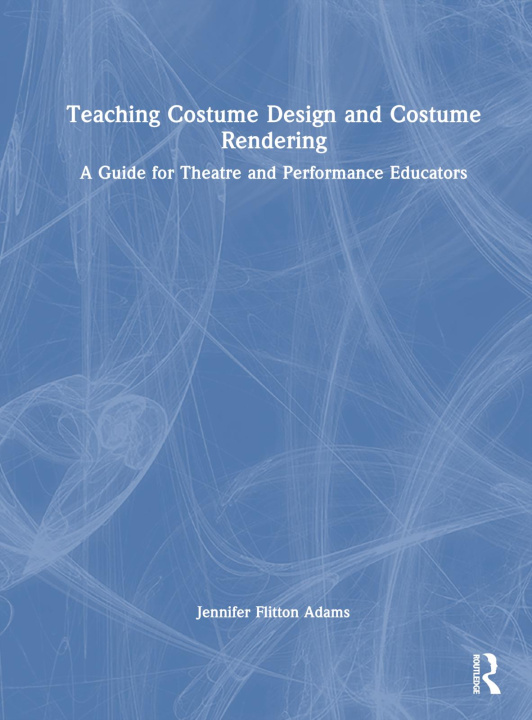 Buch Teaching Costume Design and Costume Rendering Jennifer Flitton Adams