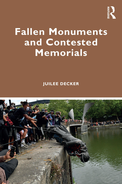Kniha Fallen Monuments and Contested Memorials Juilee Decker