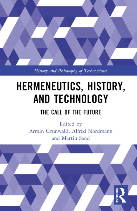 Knjiga Hermeneutics, History, and Technology Armin Grunwald