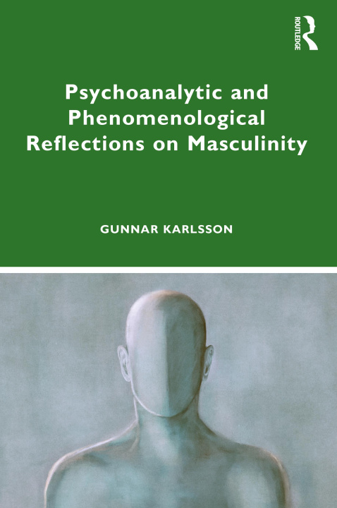 Książka Psychoanalytic and Phenomenological Reflections on Masculinity Karlsson