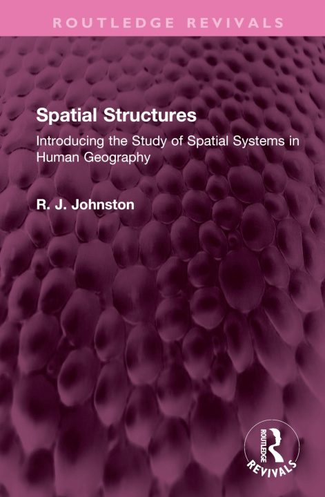 Knjiga Spatial Structures R. J. (Prof Ron Johnston has passed away as advised by his wife Rita Johnston SF case 01693288) Johnston