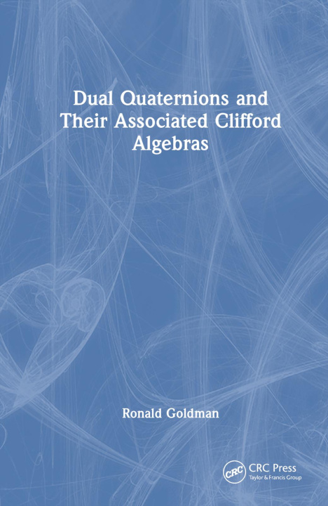 Kniha Dual Quaternions and Their Associated Clifford Algebras Goldman