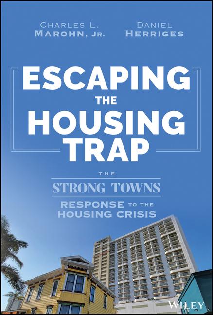 Kniha Escaping the Housing Trap: The Strong Towns Soluti on to the Housing Crisis Marohn